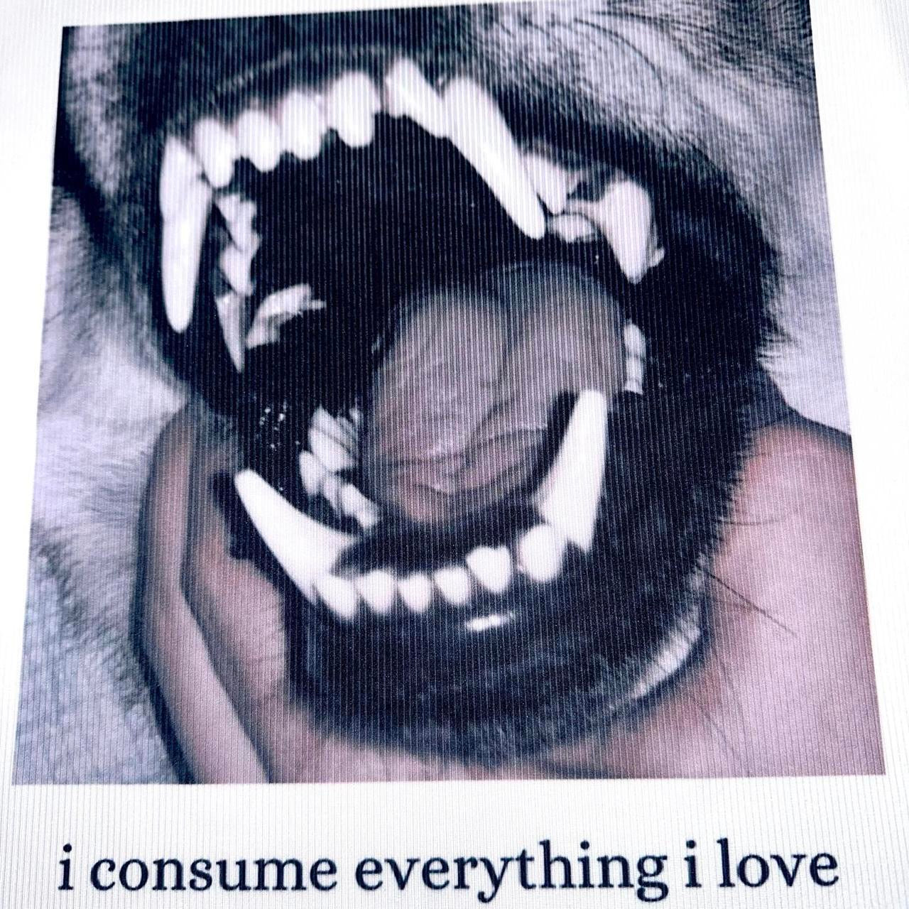 everything i love consumes me | i consume everything i love