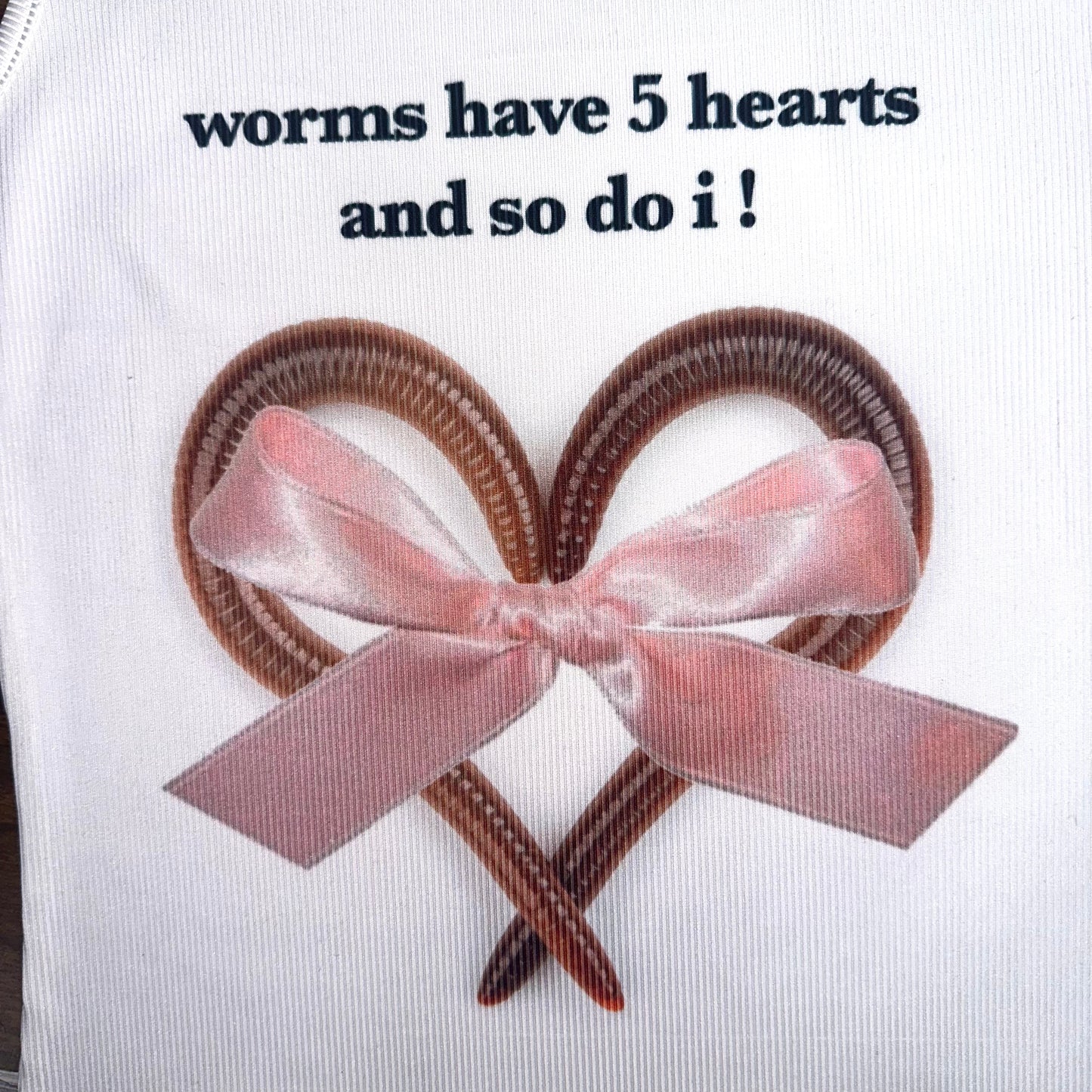 worms have 5 hearts and so do i